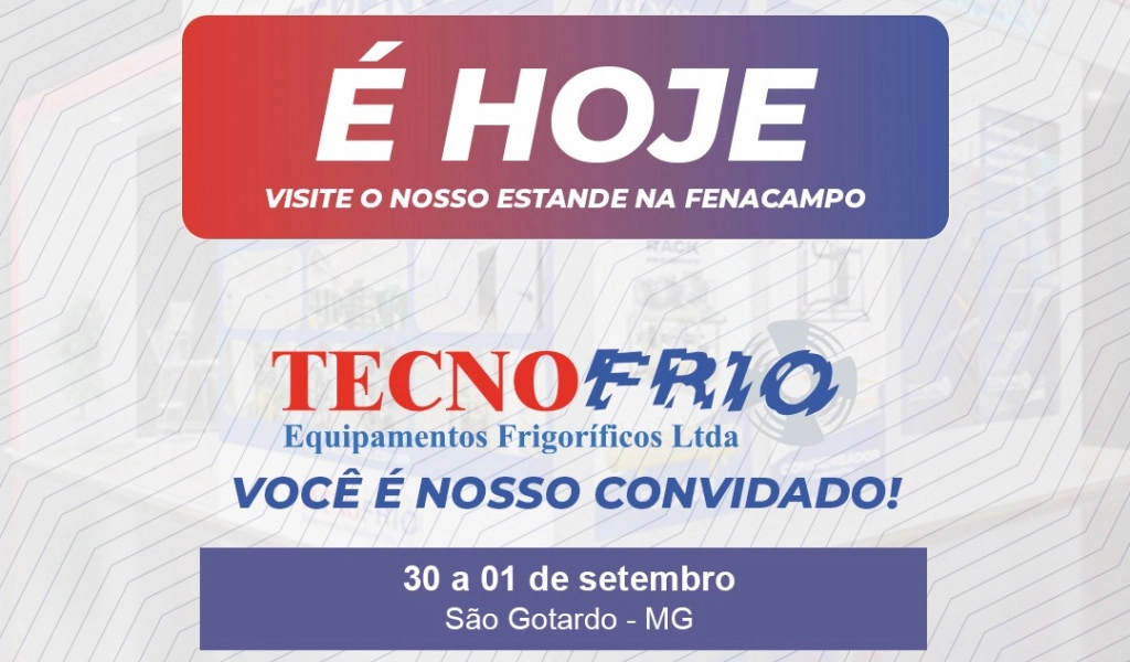 Imagem com texto -  hoje! Visite nosso estande na fenacampo - seguido do logo da Tecnofrio e do texto Voc  nosso convidado! 30 a 1 de setembro em So gotardo, MG.